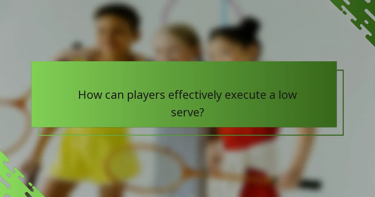 How can players effectively execute a low serve?