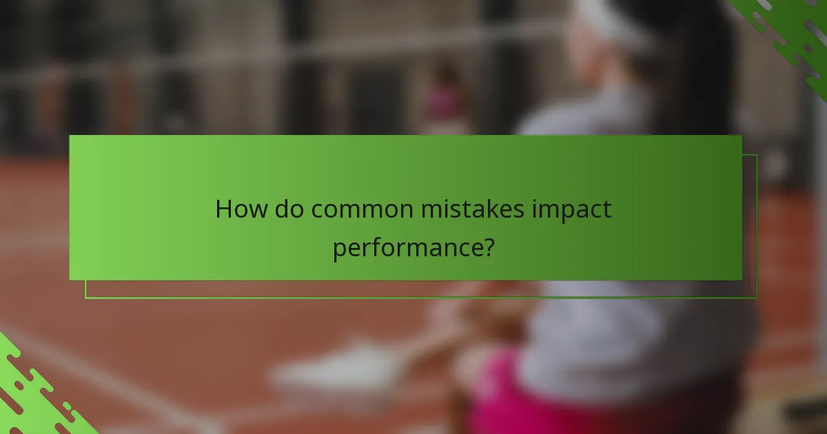 How do common mistakes impact performance?