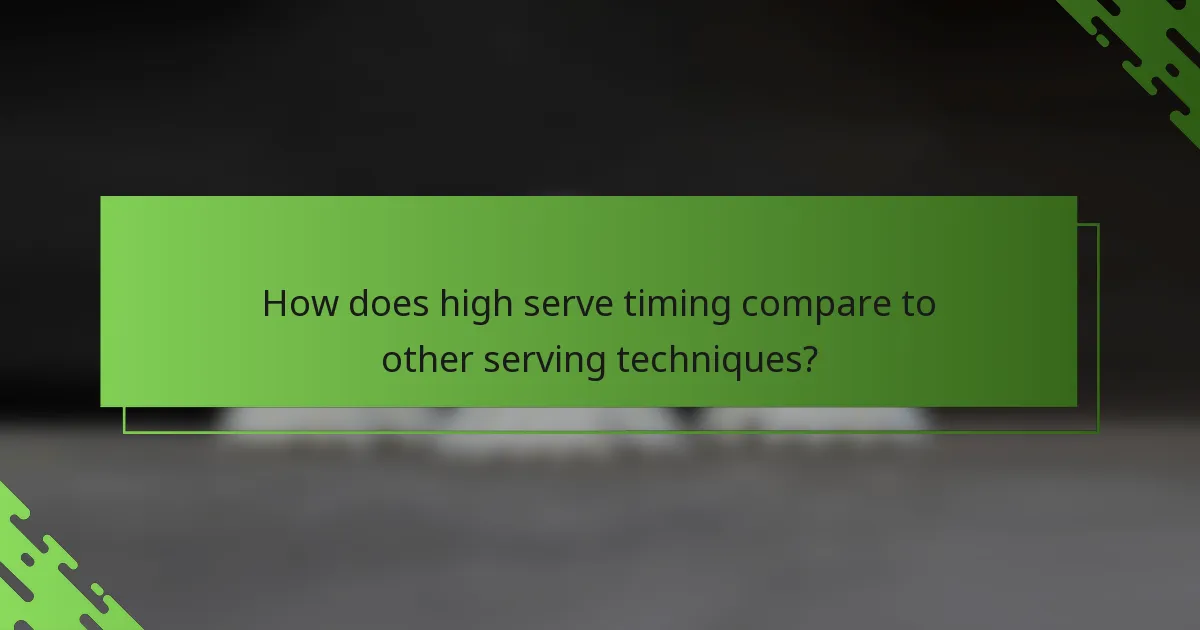How does high serve timing compare to other serving techniques?