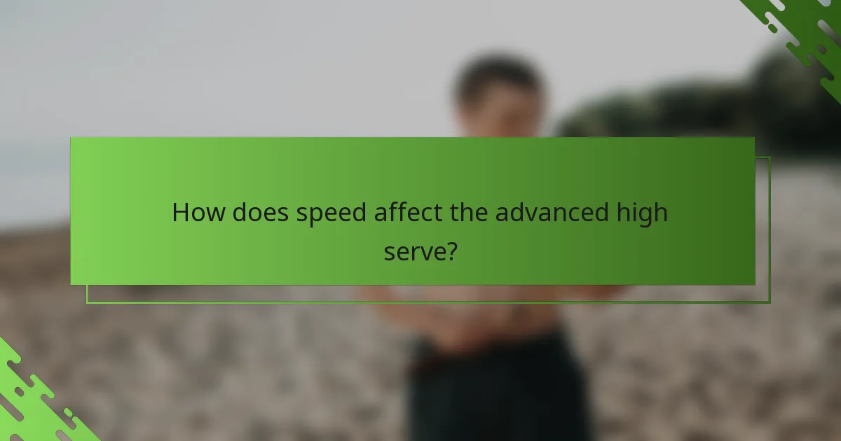 How does speed affect the advanced high serve?