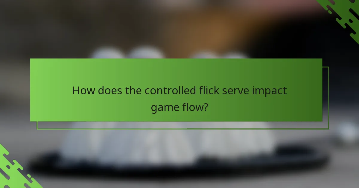 How does the controlled flick serve impact game flow?
