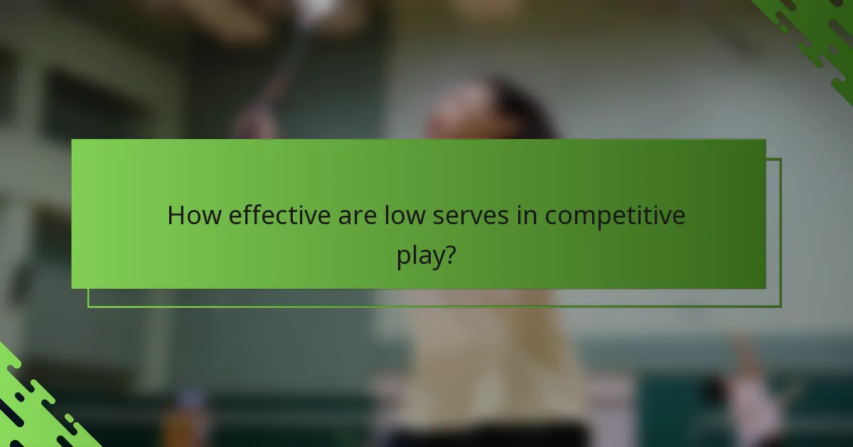 How effective are low serves in competitive play?