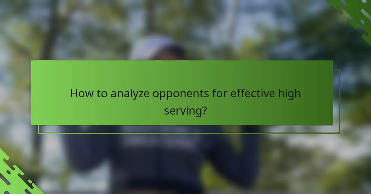 How to analyze opponents for effective high serving?