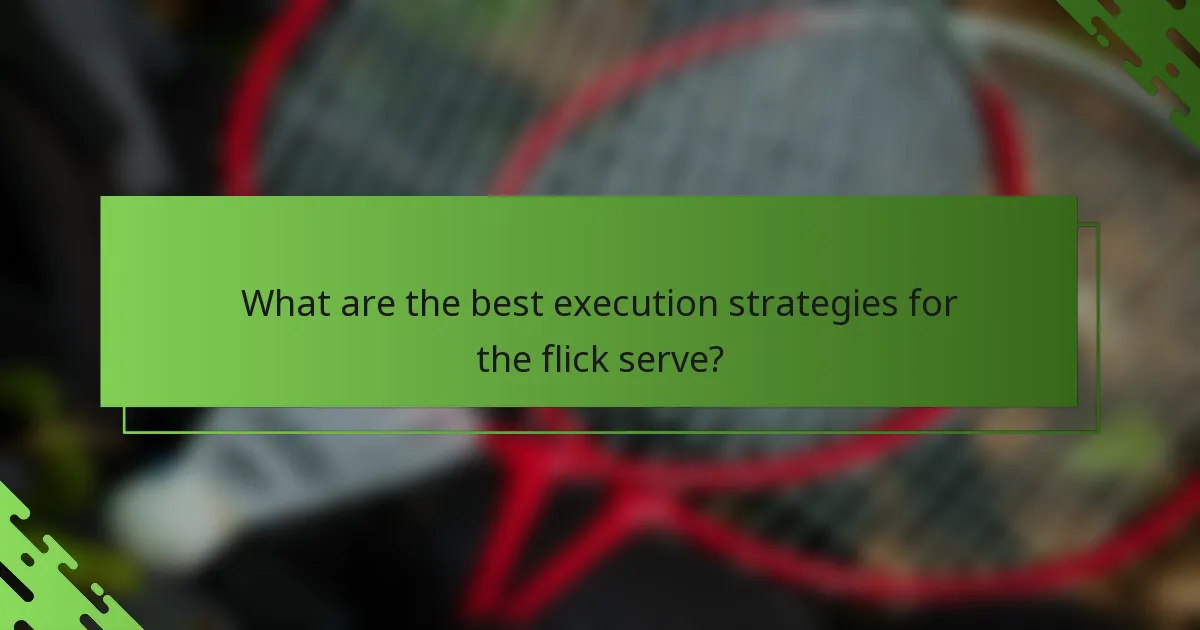 What are the best execution strategies for the flick serve?