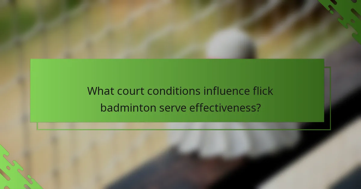 What court conditions influence flick badminton serve effectiveness?
