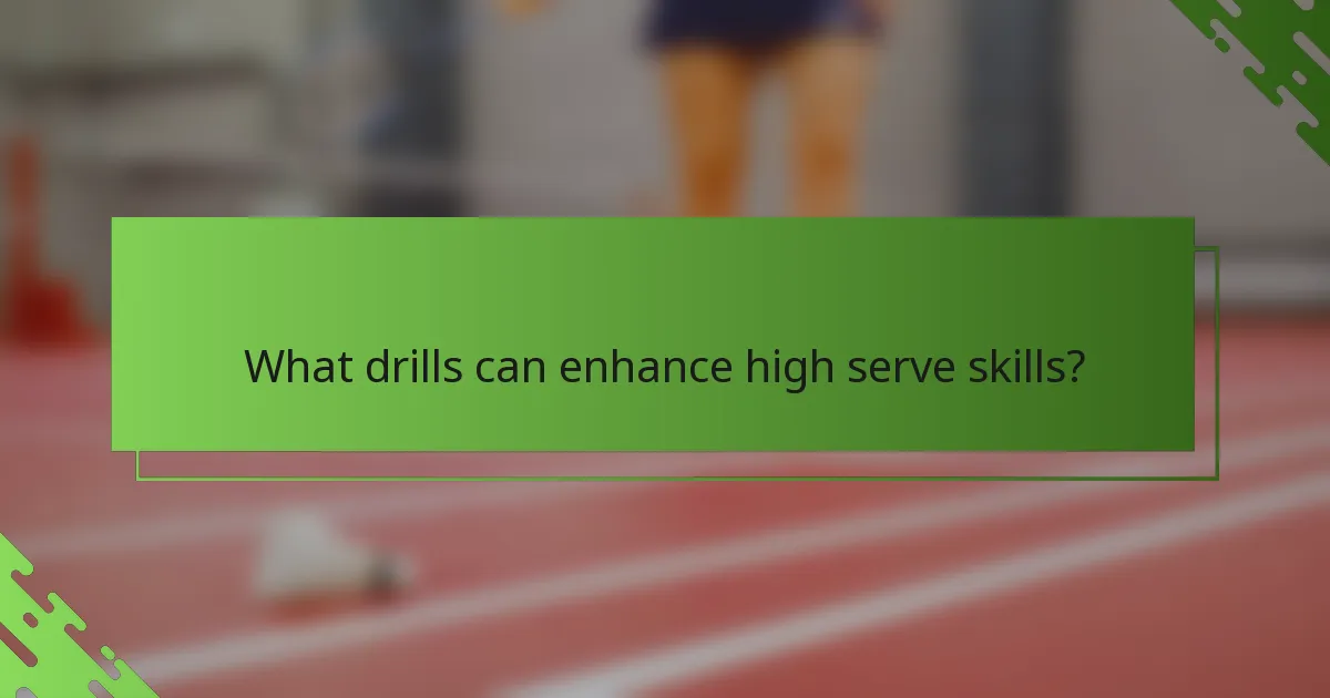 What drills can enhance high serve skills?