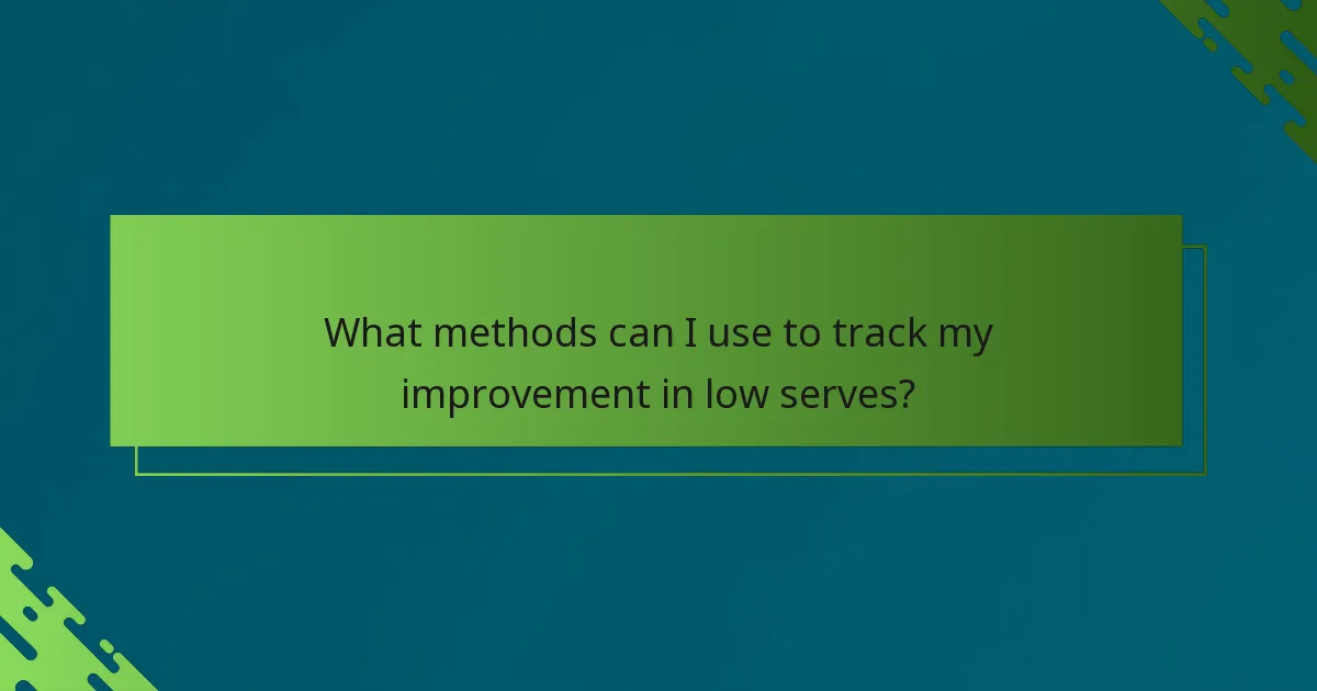 What methods can I use to track my improvement in low serves?