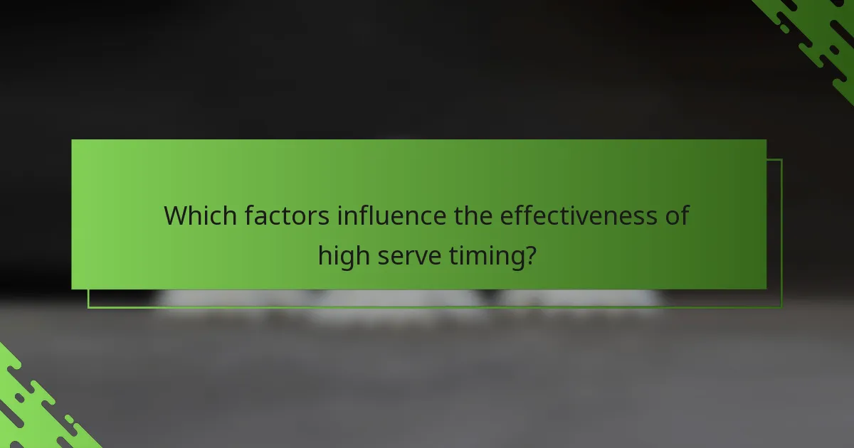 Which factors influence the effectiveness of high serve timing?