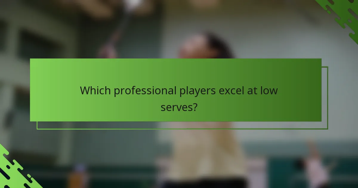 Which professional players excel at low serves?