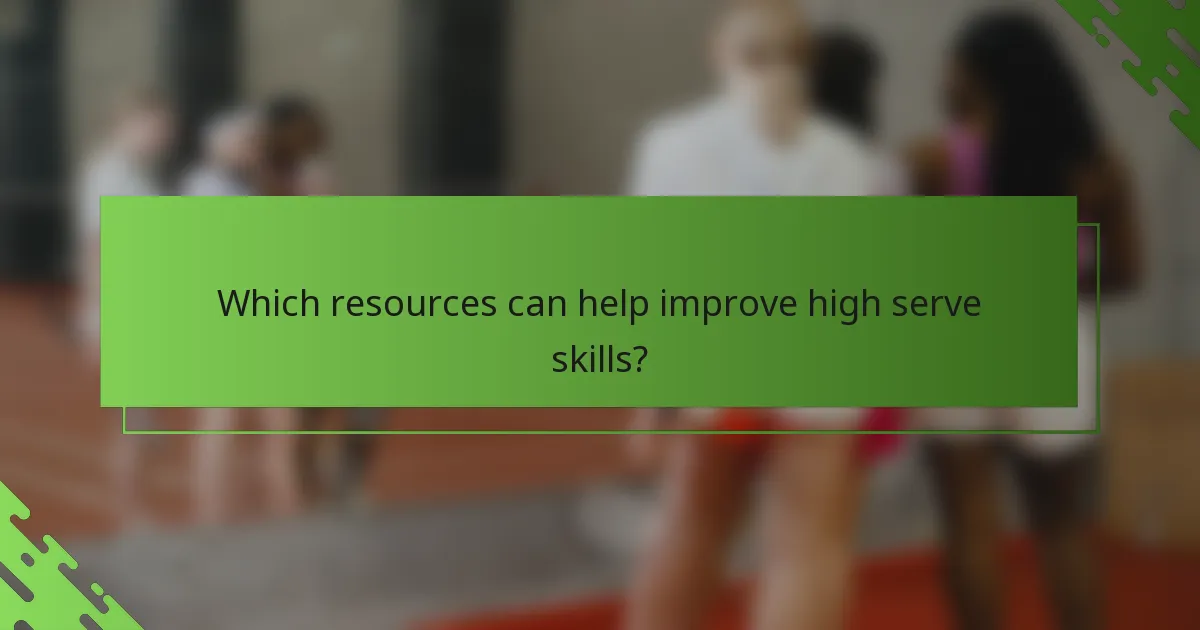 Which resources can help improve high serve skills?
